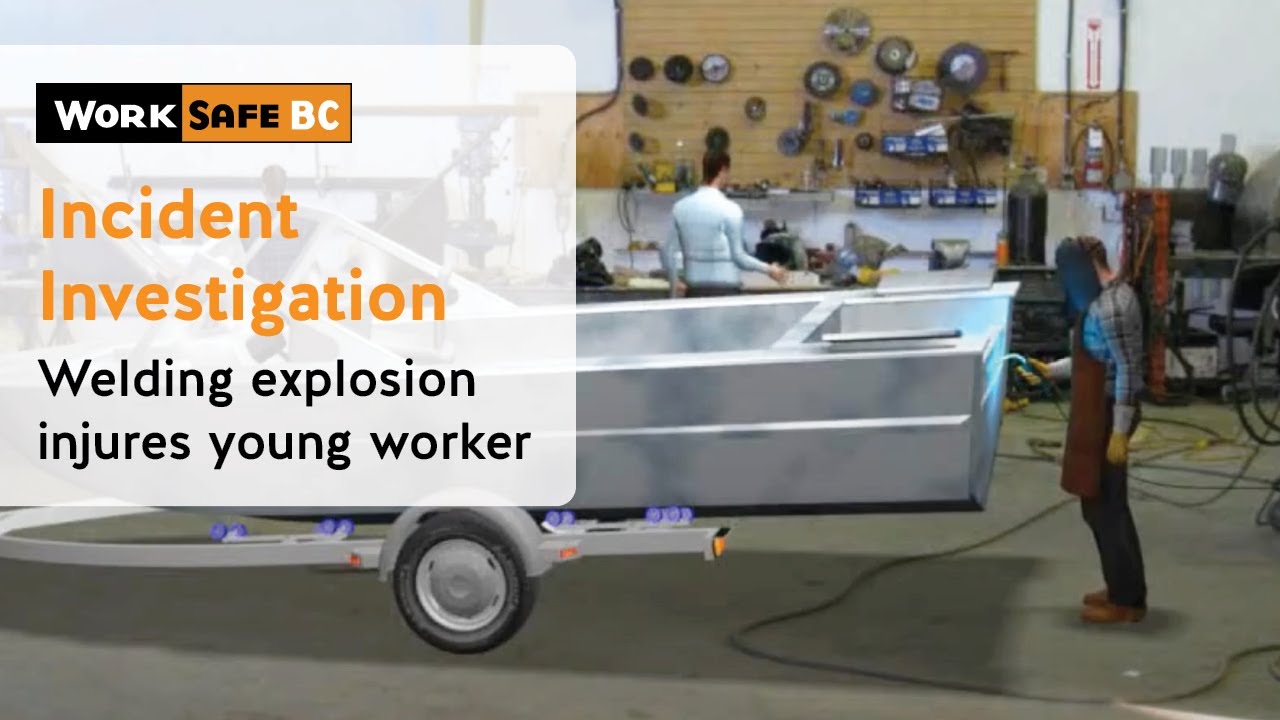 WorkSafeBC: Incident Investigation: Welding Explosion Injures Young Worker | WorkSafeBC