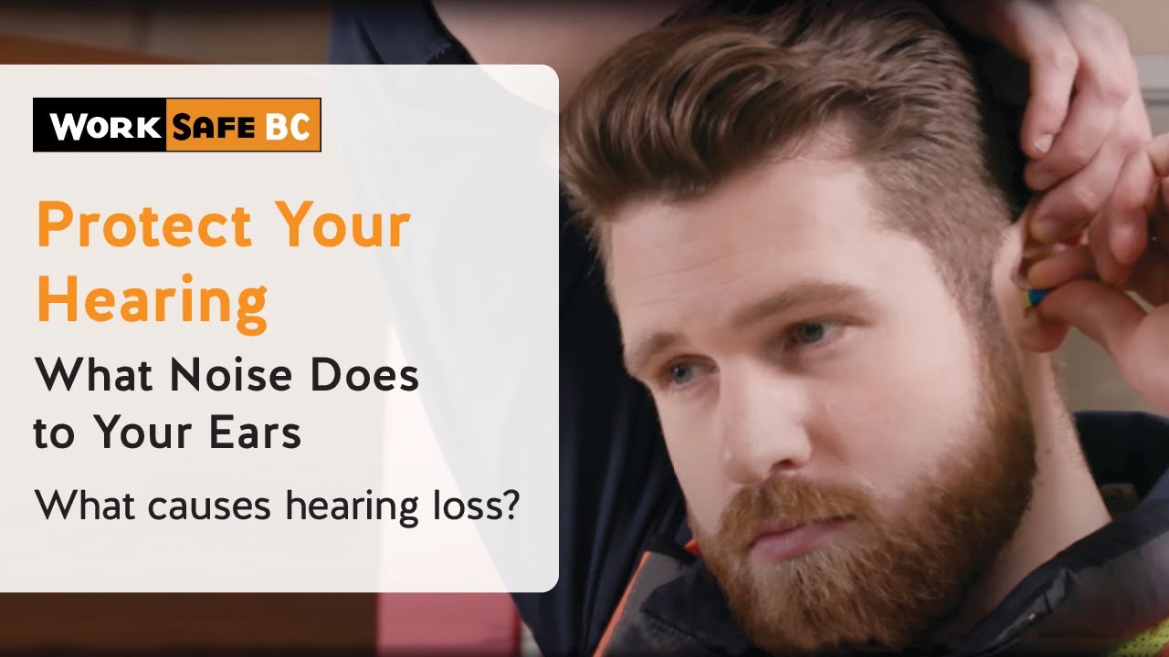 WorkSafeBC: Protect Your Hearing: What Noise Does to Your Ears | WorkSafeBC